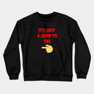 It's Just a Jump to the Left Crewneck Sweatshirt